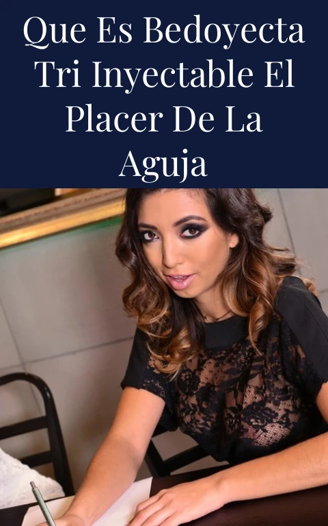 Que Es Bedoyecta Tri Inyectable El Placer De La Aguja