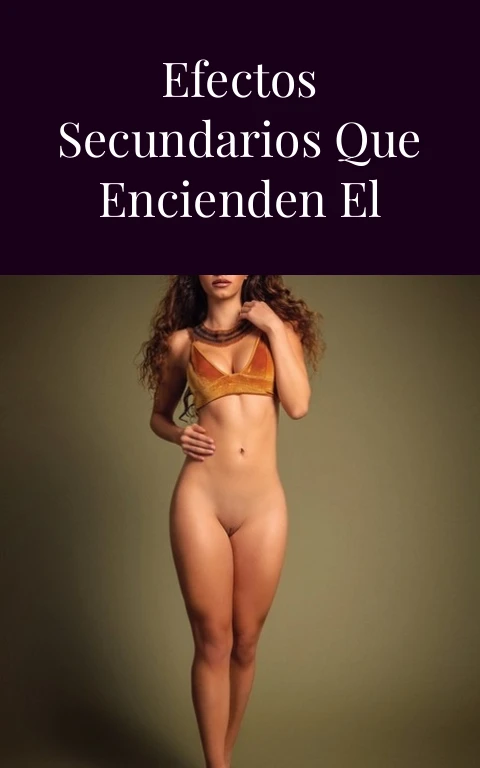 Bedoyecta Tri Efectos Secundarios que Encienden el Fuego