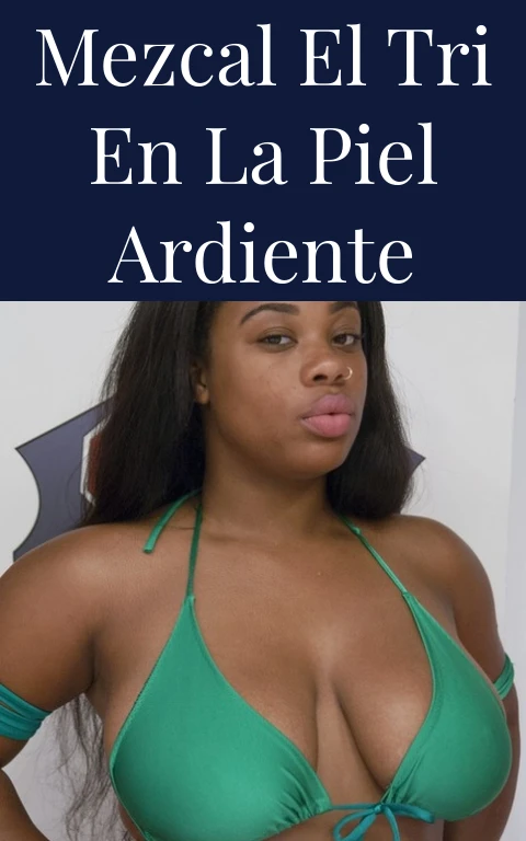 Mezcal El Tri en la Piel Ardiente