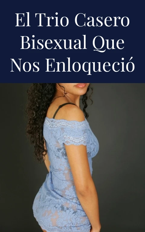 El Trio Casero Bisexual que Nos Enloqueció