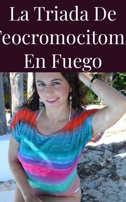 La Triada de Feocromocitoma en Fuego