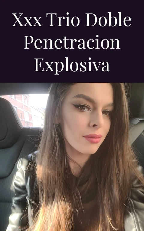 XXX Trio Doble Penetracion Explosiva