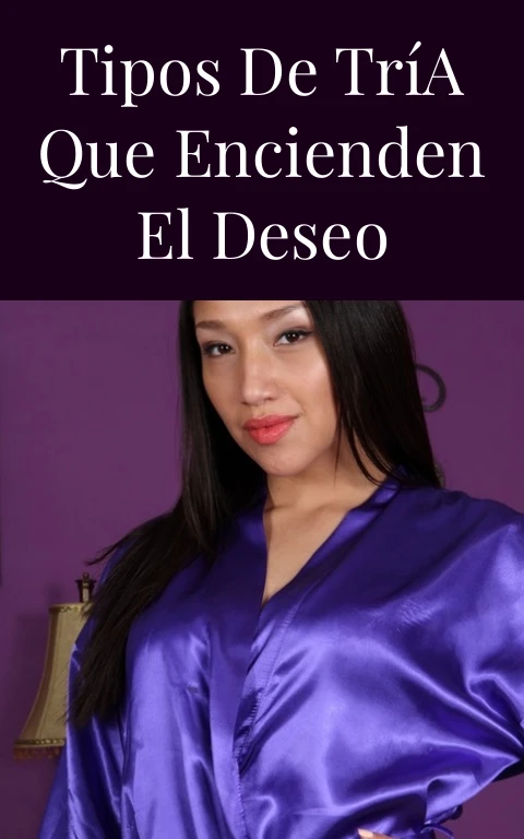 Tipos de Tría que Encienden el Deseo