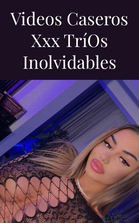 Videos Caseros XXX Tríos Inolvidables