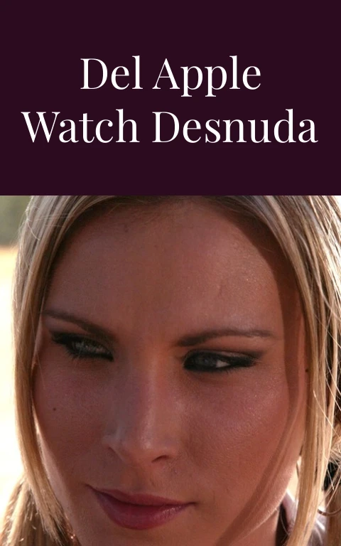 Prueba Virtual del Apple Watch Desnuda Deseos