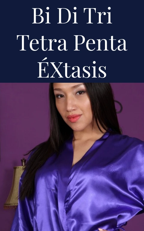 Bi Di Tri Tetra Penta Éxtasis