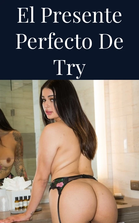 El Presente Perfecto De Try