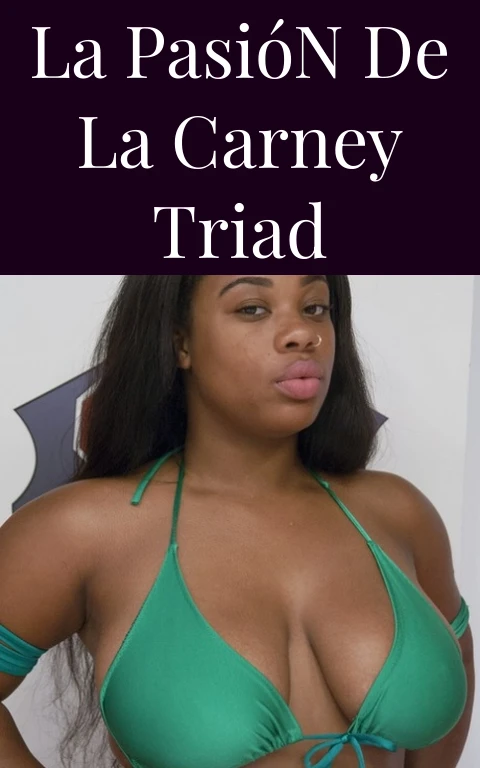 La Pasión de la Carney Triad
