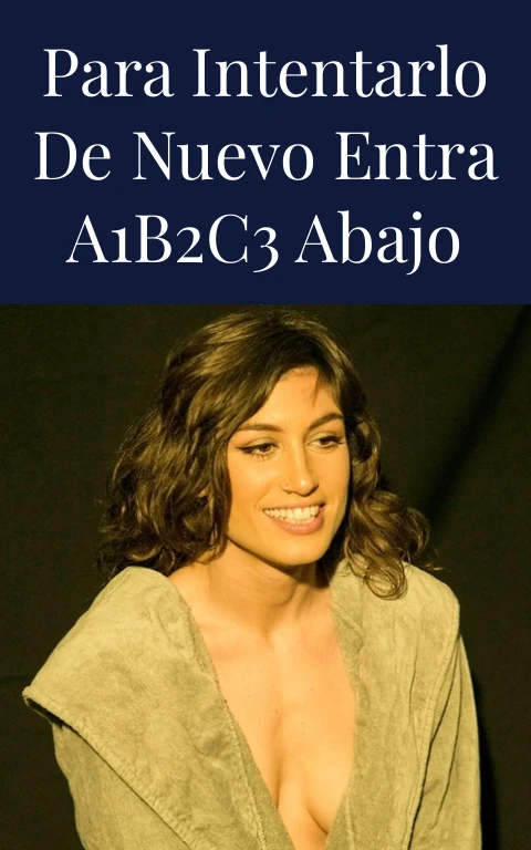 Para Intentarlo de Nuevo Entra A1B2C3 Abajo