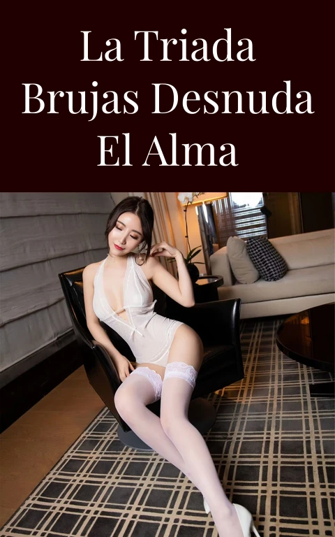 La Triada Brujas Desnuda el Alma