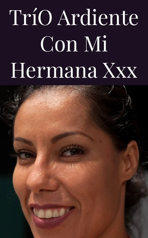 Trío Ardiente con Mi Hermana XXX