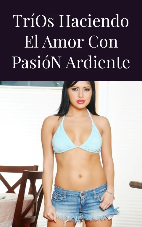 Tríos Haciendo el Amor con Pasión Ardiente