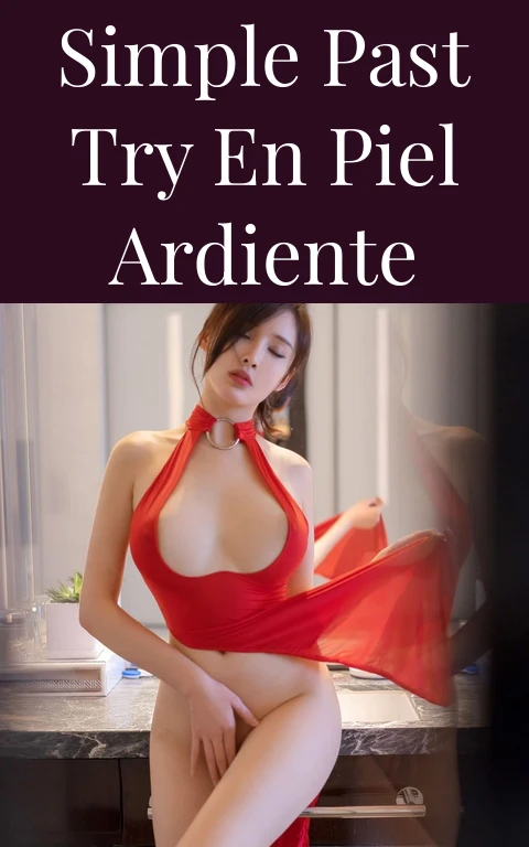 Simple Past Try en Piel Ardiente