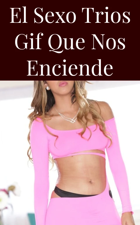 El Sexo Trios Gif que Nos Enciende