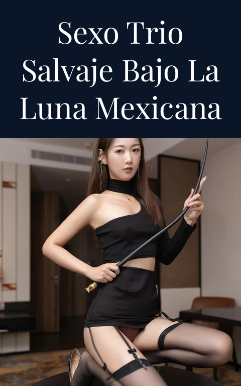 Sexo Trio Salvaje Bajo la Luna Mexicana