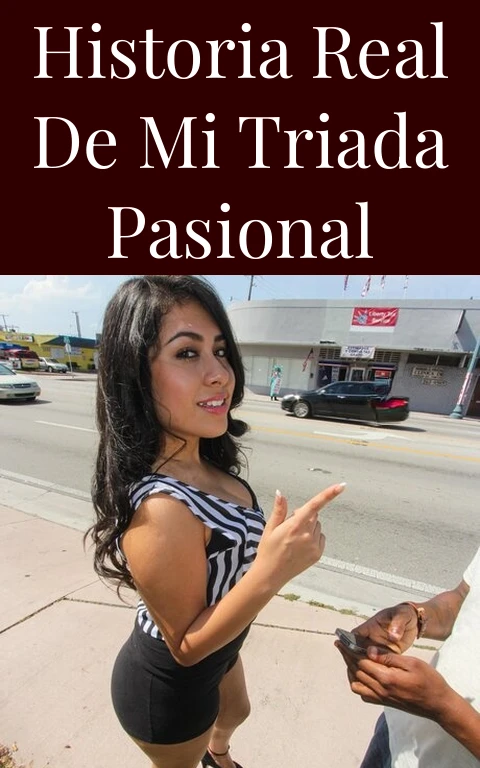 Historia Real de Mi Triada Pasional