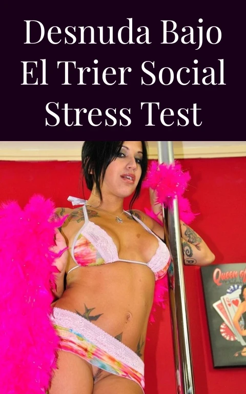 Desnuda Bajo el Trier Social Stress Test