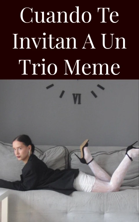 Cuando Te Invitan A Un Trio Meme