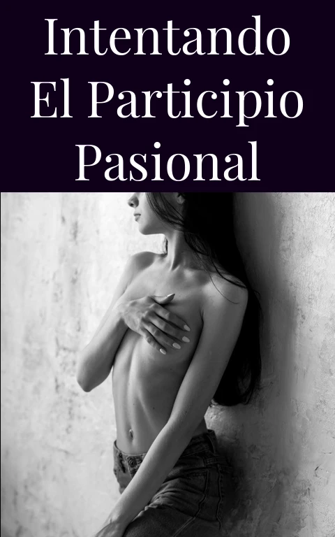 Intentando el Participio Pasional