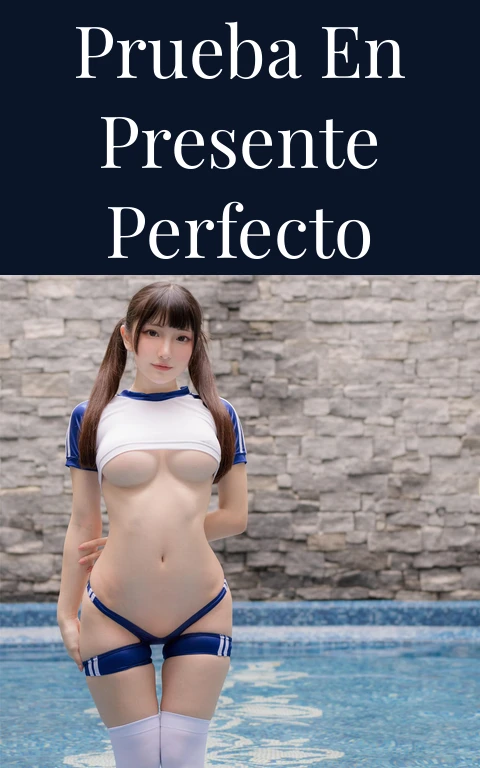 Prueba en Presente Perfecto