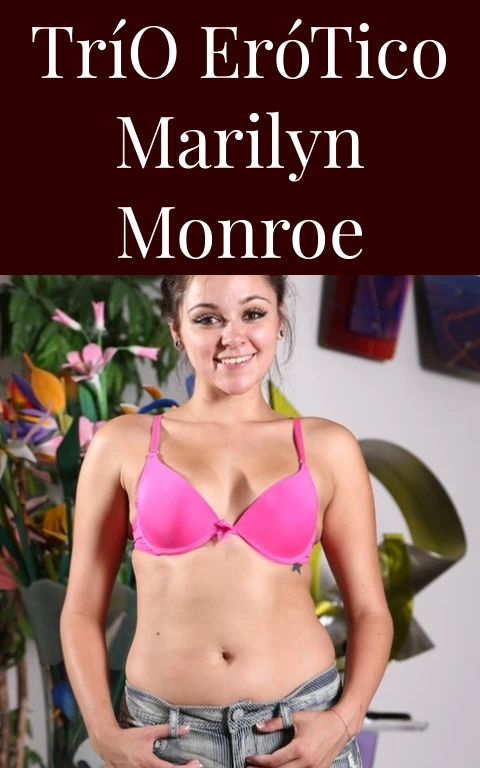 Trío Erótico Marilyn Monroe