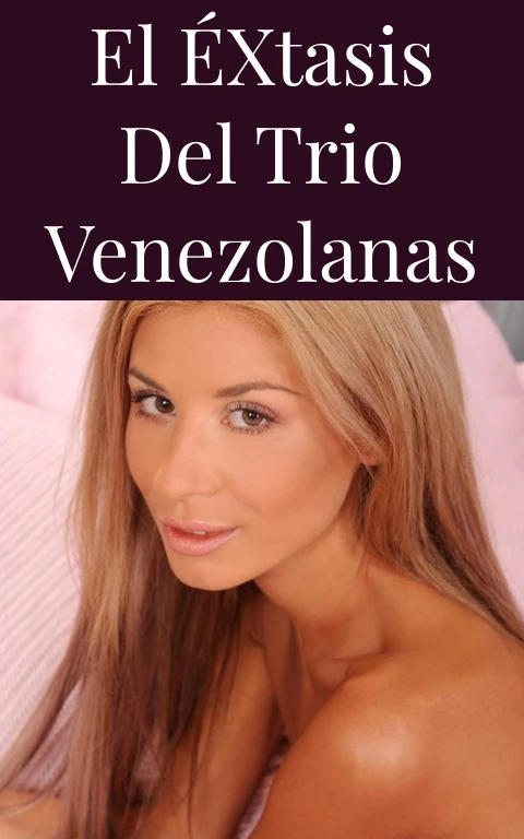 El Éxtasis del Trio Venezolanas