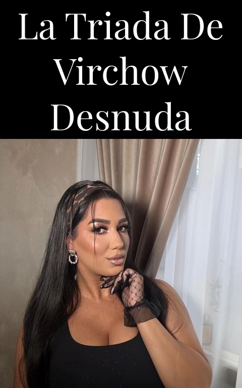 La Triada de Virchow Desnuda