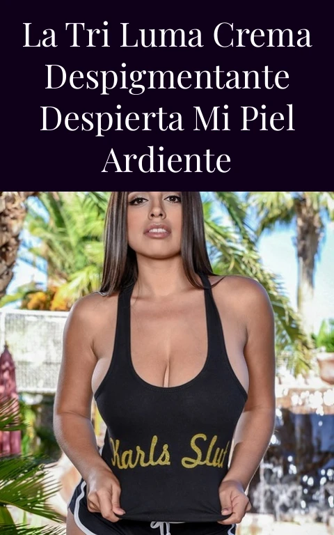 La Tri Luma Crema Despigmentante Despierta Mi Piel Ardiente