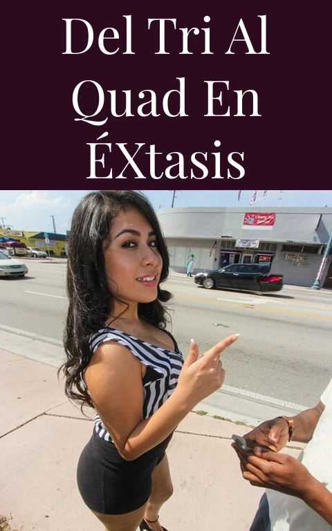 Del Tri al Quad en Éxtasis