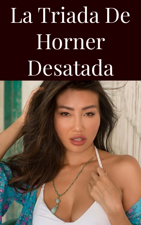La Triada de Horner Desatada