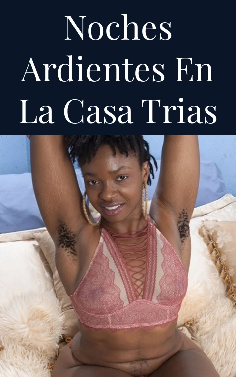 Noches Ardientes en la Casa Trias