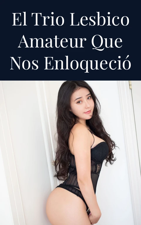 El Trio Lesbico Amateur Que Nos Enloqueció