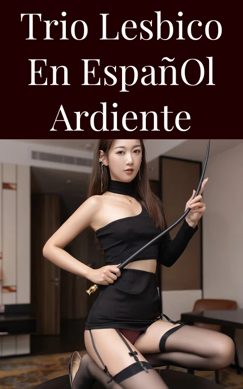 Trio Lesbico en Español Ardiente
