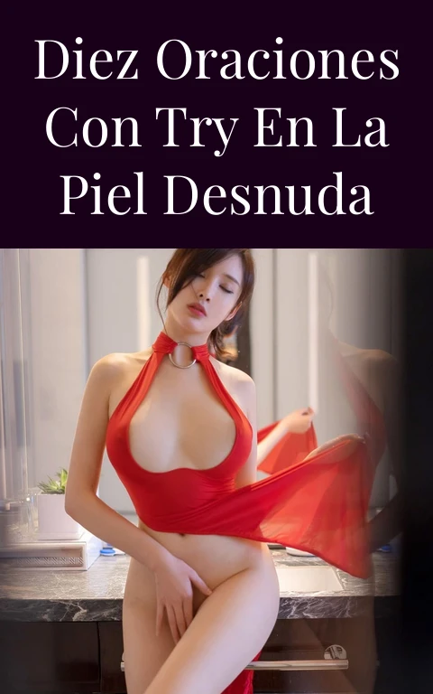 Diez Oraciones con Try en la Piel Desnuda