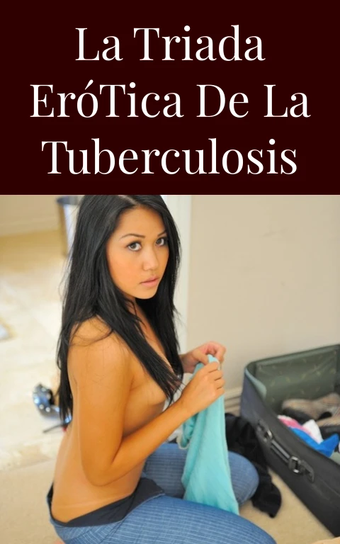 La Triada Erótica de la Tuberculosis