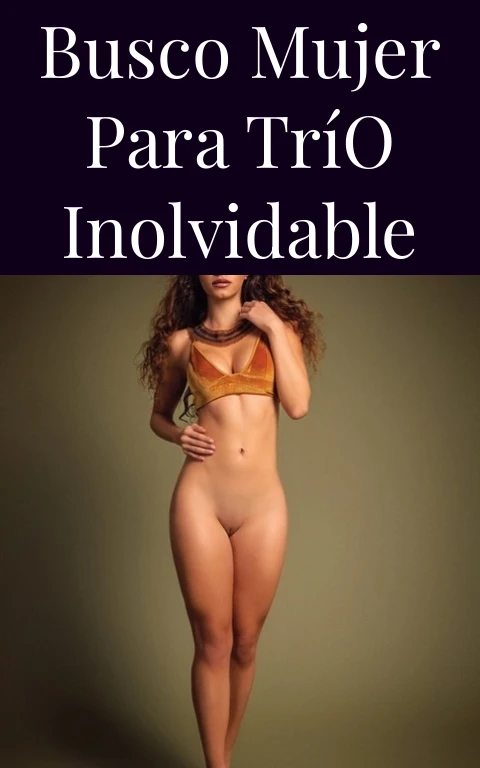 Busco Mujer Para Trío Inolvidable