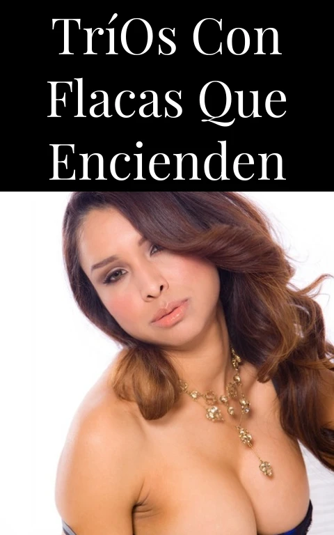 Tríos con Flacas que Encienden