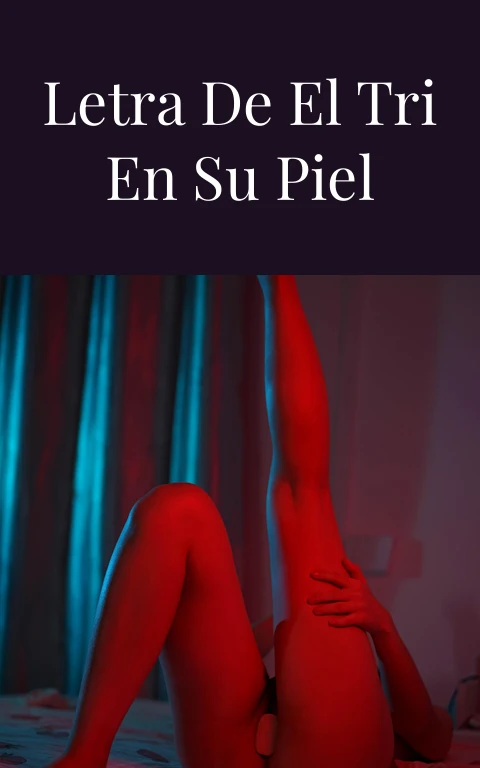 Oye Cantinero Letra de El Tri en Su Piel Ardiente