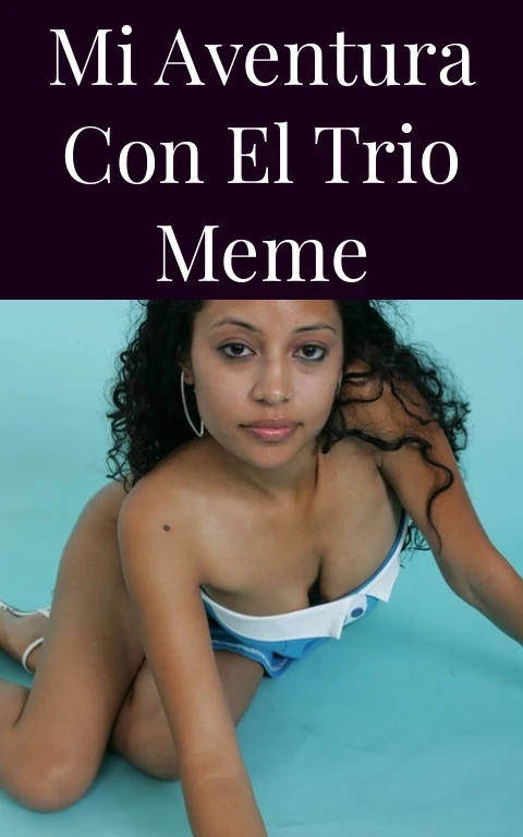 Mi Aventura con el Trio Meme