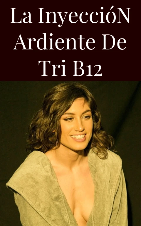 La Inyección Ardiente de Tri B12