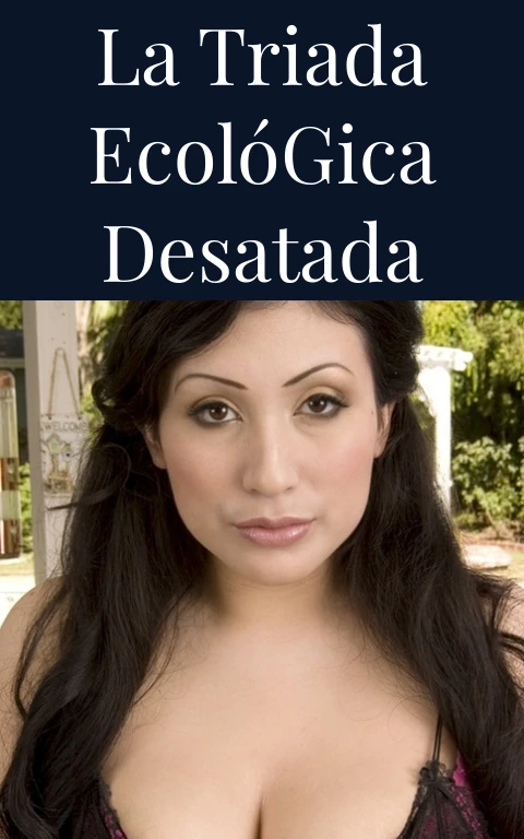 La Triada Ecológica Desatada