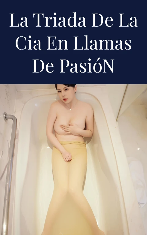 La Triada de la CIA en Llamas de Pasión
