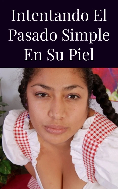 Intentando el Pasado Simple en su Piel