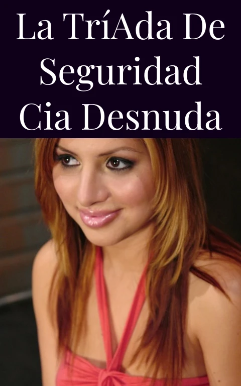 La Tríada de Seguridad CIA Desnuda