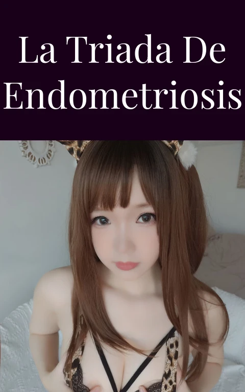 La Triada de Endometriosis