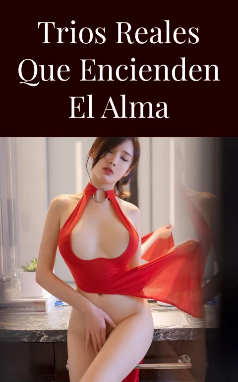 Trios Reales que Encienden el Alma