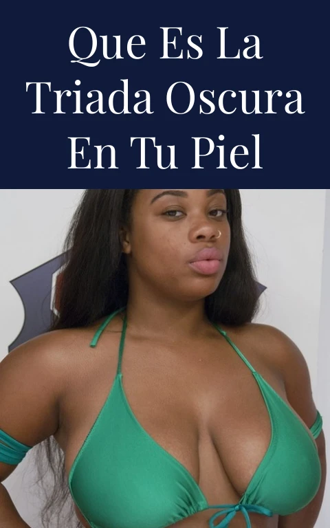Que Es La Triada Oscura En Tu Piel