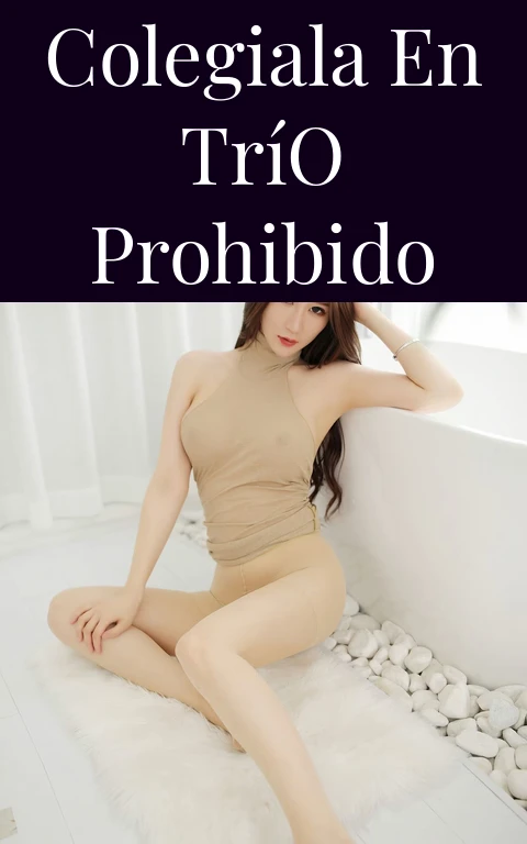 Colegiala en Trío Prohibido