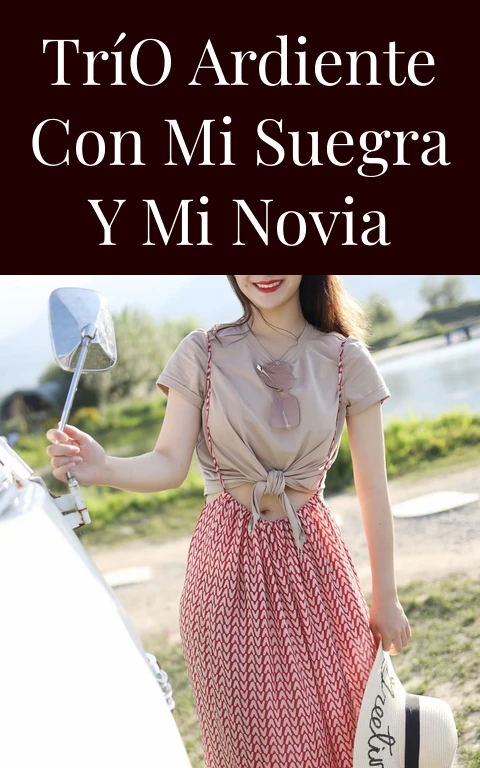 Trío Ardiente con Mi Suegra y Mi Novia