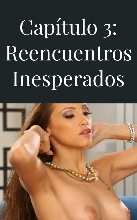 Capítulo 3: Reencuentros inesperados